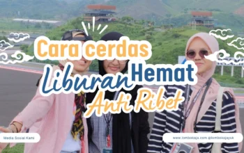 Cara Cerdas Liburan di Lombok Tanpa Ribet dengan Paket Tour Lombok