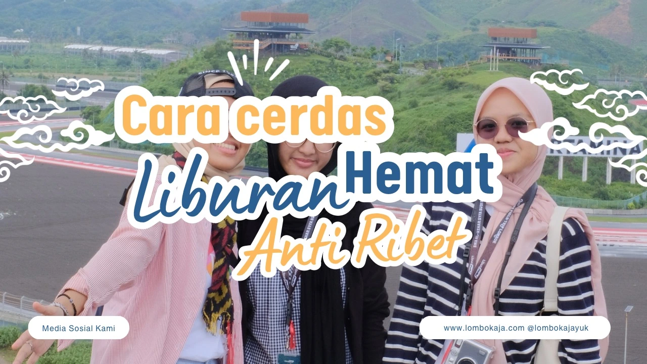 Cara Cerdas Liburan di Lombok Tanpa Ribet dengan Paket Tour Lombok